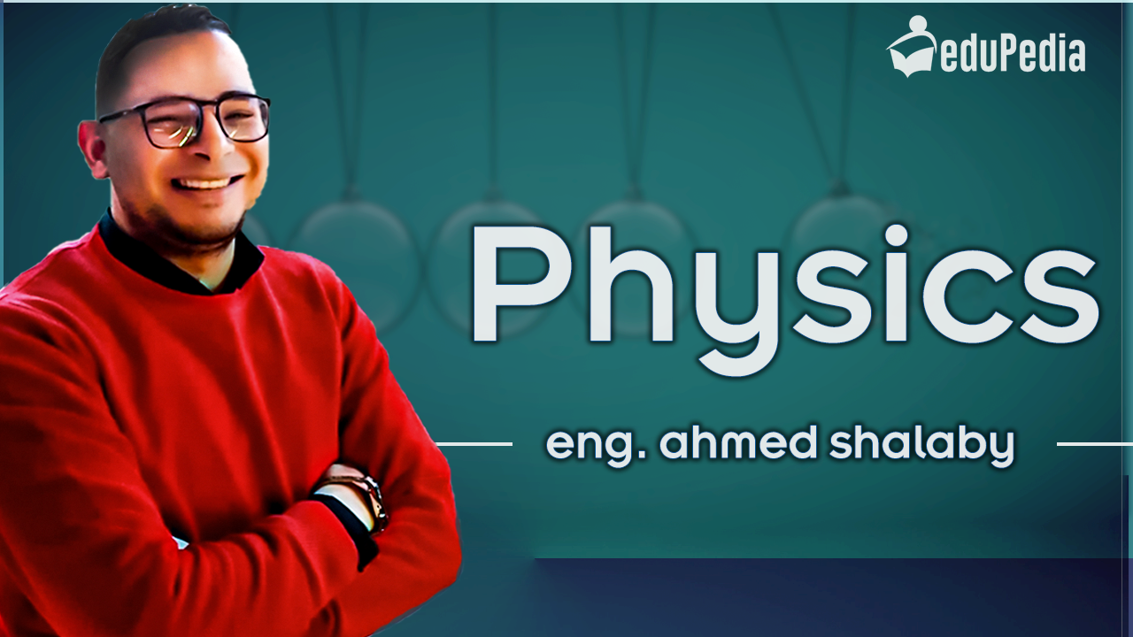 Eng Ahmed Shalaby-physics-sec 2